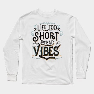 Life to short for bad vibes Long Sleeve T-Shirt